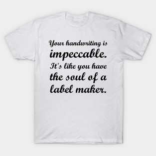 Your Handwriting Is Impeccable T-Shirt